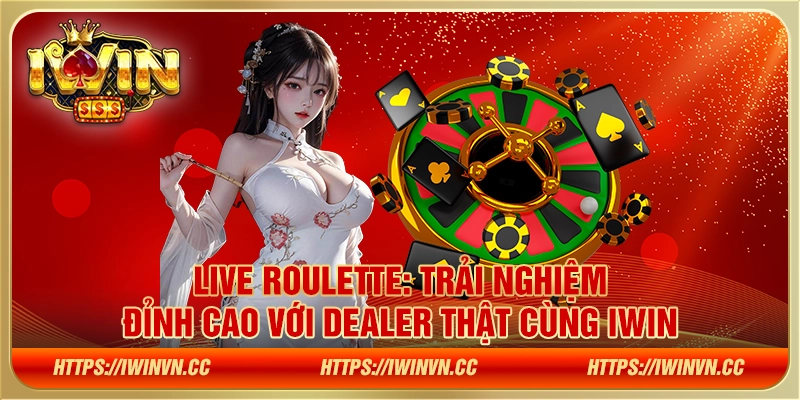 Live Roulette: Trải nghiệm đỉnh cao với dealer thật cùng IWIN