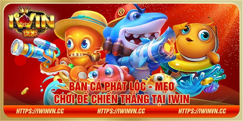 Bắn cá phát lộc - Mẹo chơi để chiến thắng tại IWIN