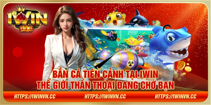 Bắn Cá Tiên Cảnh tại IWIN: Thế giới thần thoại đang chờ bạn