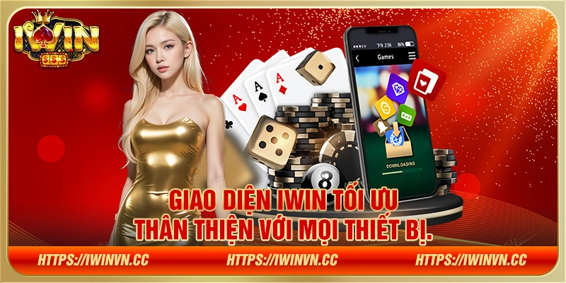 Giao diện Iwin tối ưu, thân thiện với mọi thiết bị.