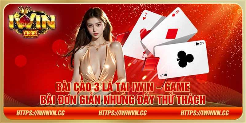 Bài cào 3 lá tại IWIN – Game bài đơn giản nhưng đầy thử thách