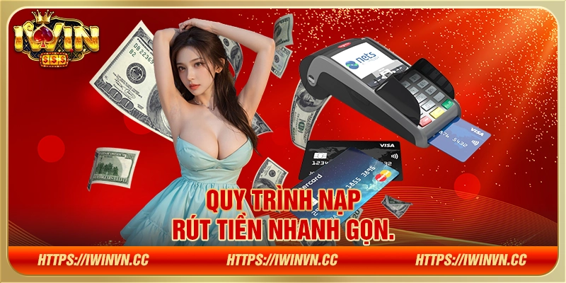 Quy trình nạp rút tiền nhanh gọn.