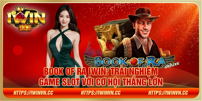 Book of Ra IWIN: Trải nghiệm game slot với cơ hội thắng lớn