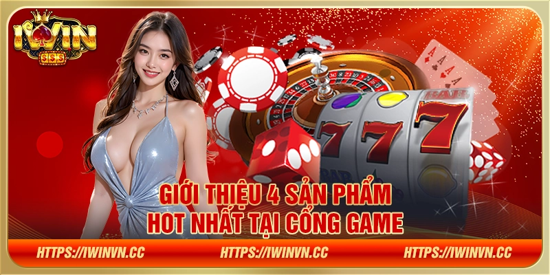 Giới thiệu 4 sản phẩm hot nhất tại cổng game