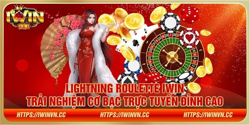 Lightning Roulette IWIN: Trải nghiệm cờ bạc trực tuyến đỉnh cao