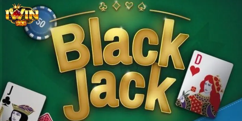 Hiểu rõ các quy tắc cơ bản của Blackjack IWIN